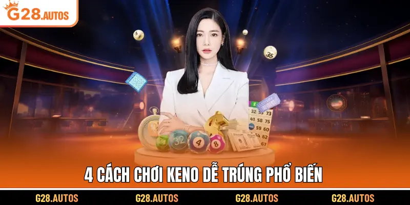 4 cách chơi Keno dễ trúng phổ biến