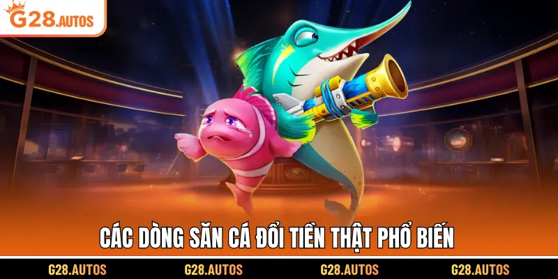 Các dòng săn cá đổi tiền thật phổ biến