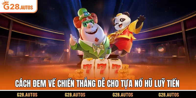 Cách đem về chiến thắng dễ cho tựa nổ hũ luỹ tiến