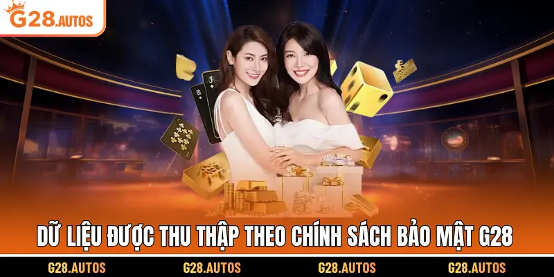 Dữ liệu được thu thập theo chính sách bảo mật G28