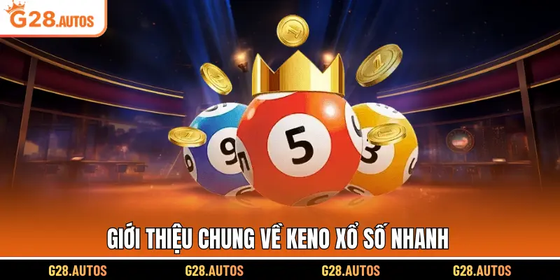 Giới thiệu chung về Keno xổ số nhanh