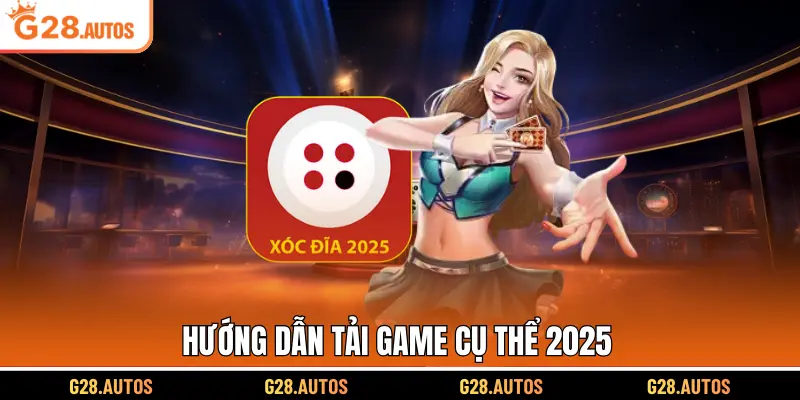 Hướng dẫn tải game cụ thể 2025