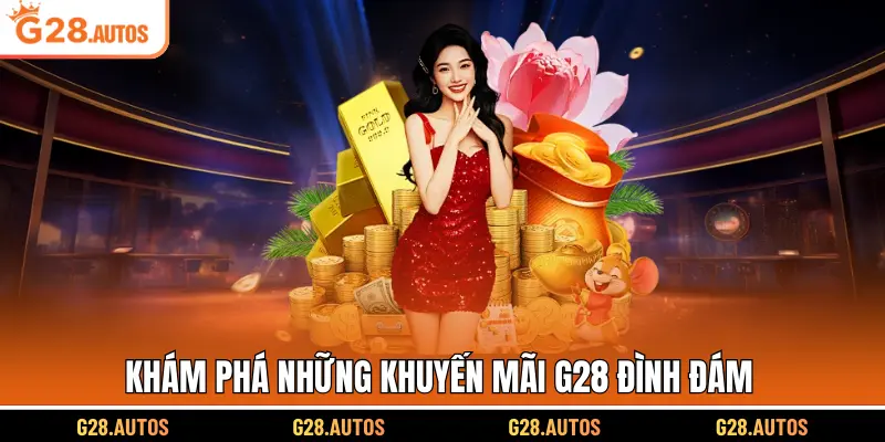 Khám phá những khuyến mãi G28 đình đám