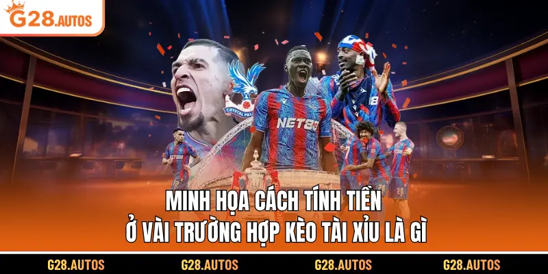 Minh họa cách tính tiền ở vài trường hợp kèo tài xỉu là gì