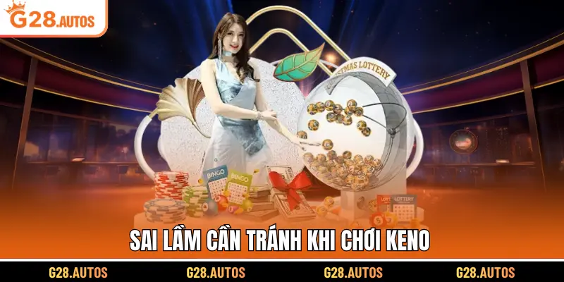Sai lầm cần tránh khi chơi Keno