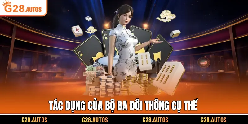 Tác dụng của bộ ba đôi thông cụ thể
