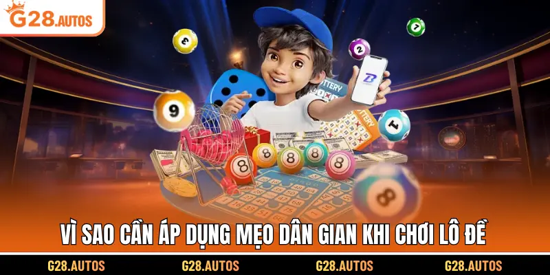 Vì sao cần áp dụng mẹo dân gian khi chơi lô đề