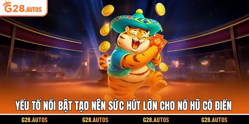 Yếu tố nổi bật tạo nên sức hút lớn cho nổ hũ cổ điển 